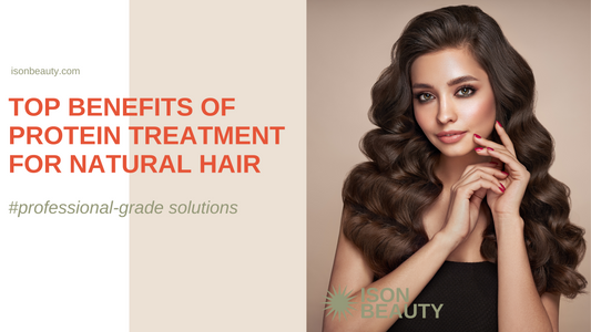 Protein Treatment Benefits for Natural Hair | Ison Beauty