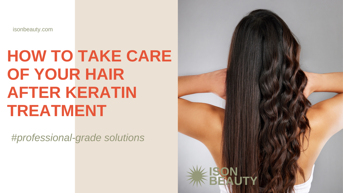 How to take care of your hair after Keratin Treatment – ISON Beauty