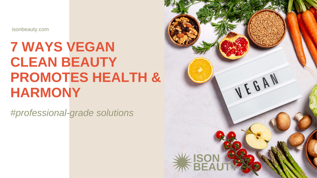 7 Ways Vegan Clean Beauty Promotes Health & Harmony